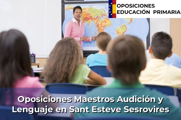 Oposiciones Maestros Audición y Lenguaje en Sant Esteve Sesrovires