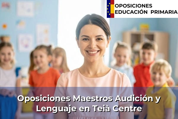 Oposiciones Maestros Audición y Lenguaje en Teià Centre