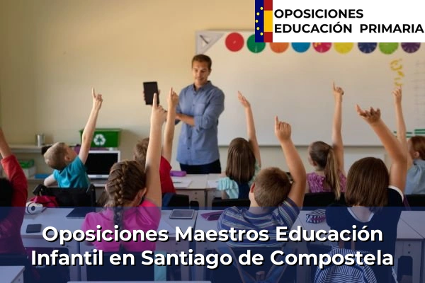 Oposiciones Maestros Educación Infantil en Santiago de Compostela