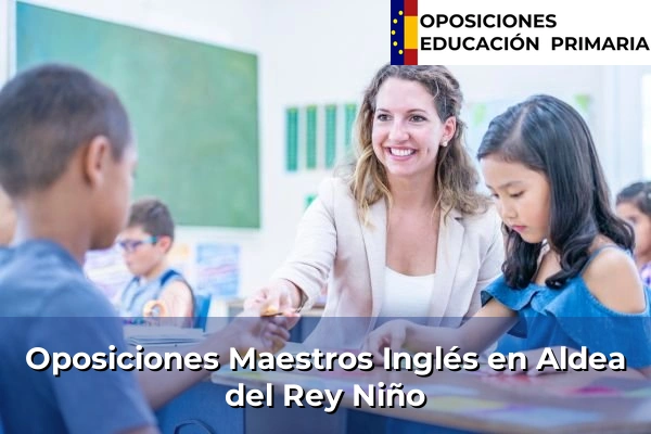 Oposiciones Maestros Inglés en Castilla y León 4 Oposiciones Maestros Inglés en Aldea del Rey Niño