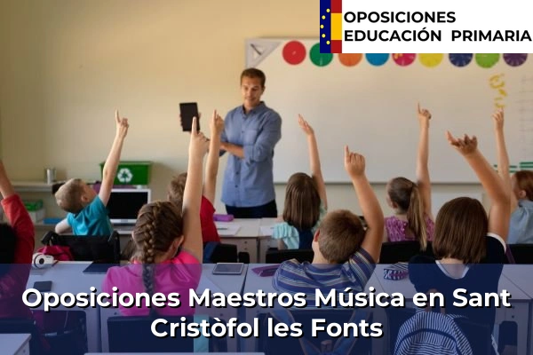Oposiciones Maestros Música en Sant Cristòfol les Fonts