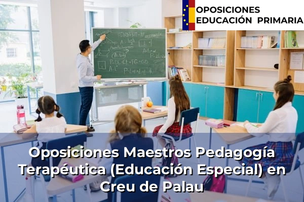 Oposiciones Maestros Pedagogía Terapéutica (Educación Especial) en Creu de Palau