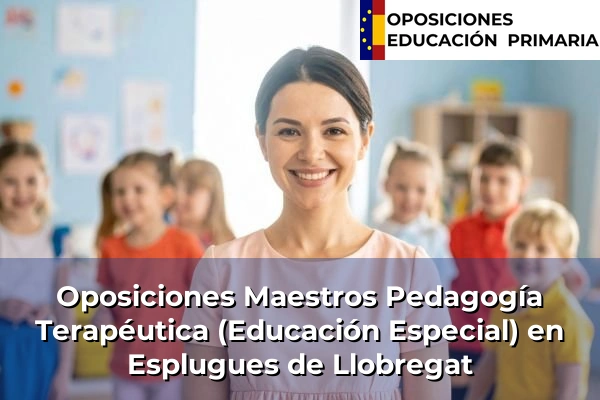 Oposiciones Maestros Pedagogía Terapéutica (Educación Especial) en Esplugues de Llobregat