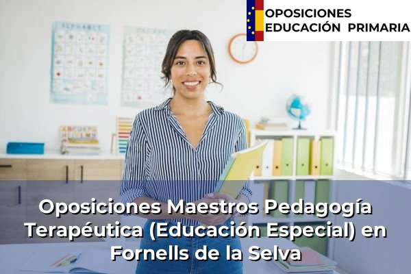 Oposiciones Maestros Pedagogía Terapéutica (Educación Especial) en Fornells de la Selva
