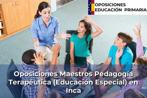 Oposiciones Maestros Pedagogía Terapéutica (Educación Especial) en S'Arenal 24 Oposiciones Maestros Pedagogía Terapéutica (Educación Especial) en Inca