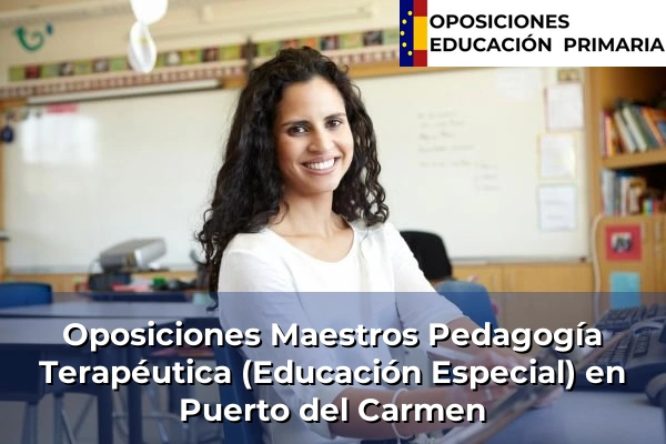 Oposiciones Maestros Pedagogía Terapéutica (Educación Especial) en Chayofa 69 Oposiciones Maestros Pedagogía Terapéutica (Educación Especial) en Puerto del Carmen