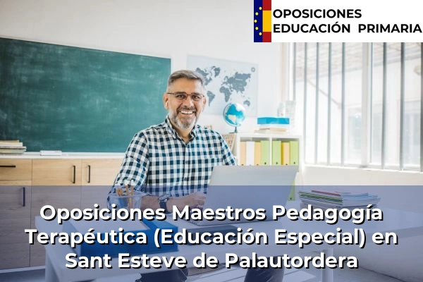 Oposiciones Maestros Pedagogía Terapéutica (Educación Especial) en Sant Esteve de Palautordera