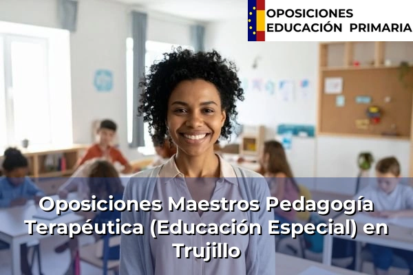 Oposiciones Maestros Pedagogía Terapéutica (Educación Especial) en Montijo 36 Oposiciones Maestros Pedagogía Terapéutica (Educación Especial) en Trujillo