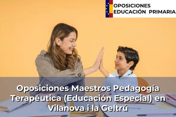 Oposiciones Maestros Pedagogía Terapéutica (Educación Especial) en Vilanova i la Geltrú
