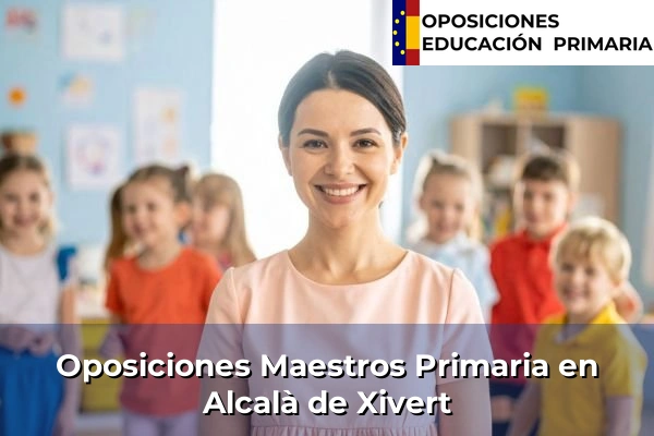 Oposiciones Maestros Primaria en Borriol 21 Oposiciones Maestros Primaria en Alcalà de Xivert