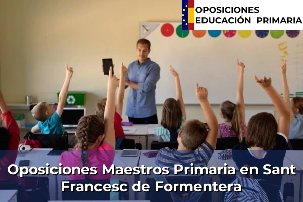 Oposiciones Maestros Primaria en Sant Francesc de Formentera